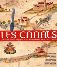 LES CANALS Le Canal Royal de Perpignan et ses mas riverains XVII-XIXe siècles